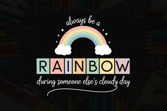 Always Be a Rainbow Inspirational Graphics