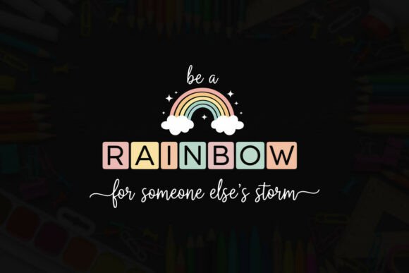 Be a Rainbow for Someone s Storm Design Graphics
