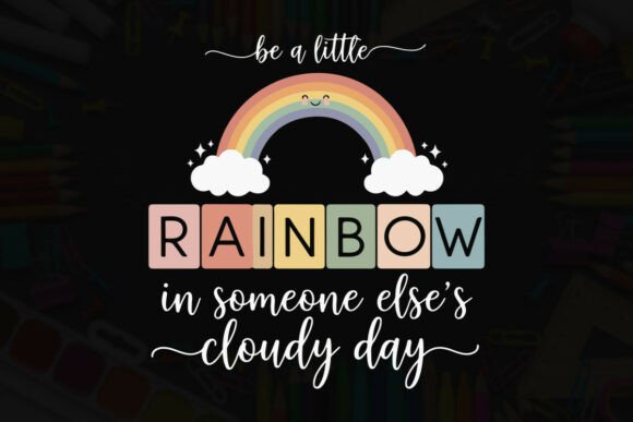 Be a Rainbow in Cloudy Day Quote Graphics