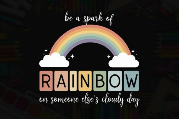 Be a Rainbow Spark for Cloudy Day Graphics