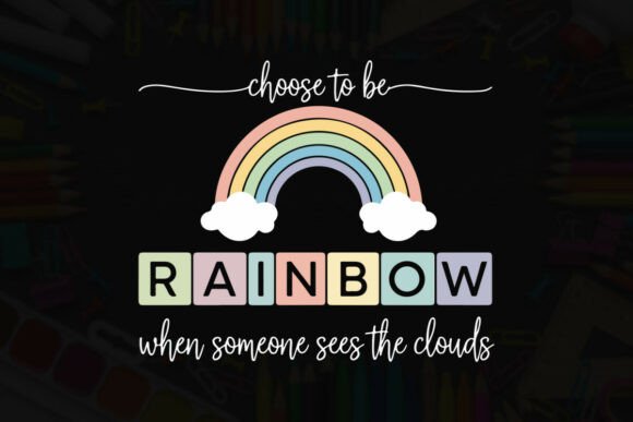 Be a Rainbow when Clouds Appear: Graphics & T-Shirt Designs