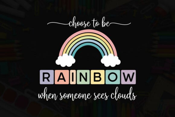 Choose to Be a Rainbow for Clouds: Graphics & T-Shirt Designs