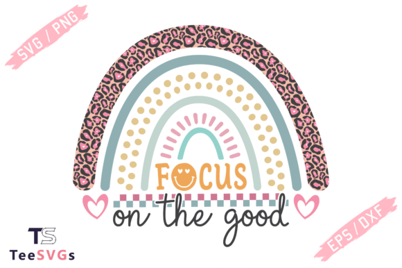 Focus on the Good, Positive Rainbow Svg Graphics