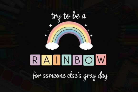 Try to Be a Rainbow Gray Day Typography Graphics